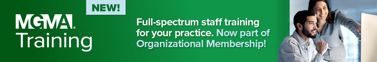 NEW! MGMA Training - Full-spectrum staff training for your practice. Now part of Organizational Membership.