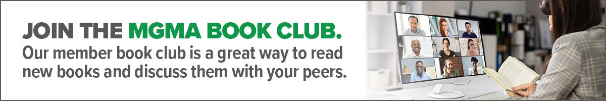 Join the MGMA Book Club. Our member book club is a great way to read new books and discuss them with your peers.